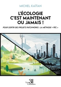 Michel Kaitan - L'écologie c'est maintenant ou jamais ! - Pour sortir des projets patchworks : La méthode "PEC".