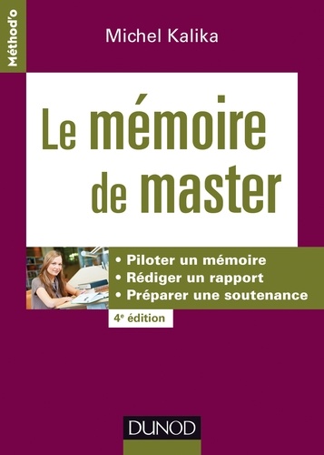 Michel Kalika - Le mémoire de master - 4e éd. - Piloter un mémoire, rédiger un rapport, préparer une soutenance.
