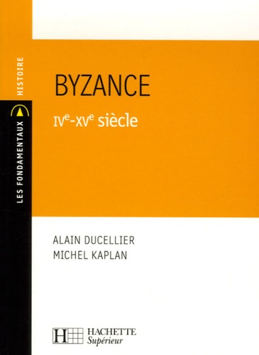 Michel Kaplan et Alain Ducellier - Byzance IVe-XVe siècle.