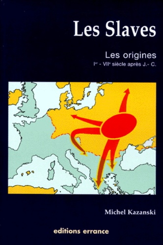 Michel Kazanski - Les Slaves. Les Origines (Ier - Viieme Siecle Apres J.-C.).