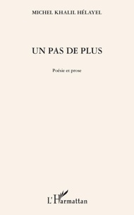 Michel Khalil Hélayel - Un pas de plus - Poésie et prose.