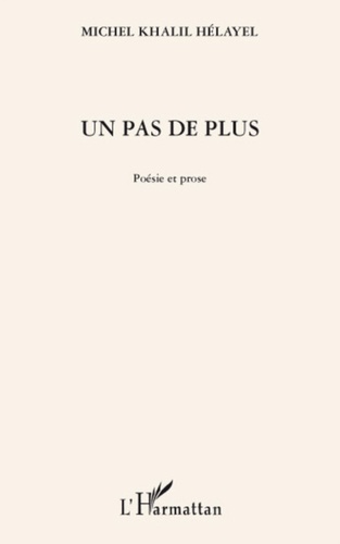 Michel Khalil Hélayel - Un pas de plus - Poésie et prose.