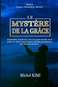 Téléchargement gratuit d'ebooks électroniques numériques Le Mystère de la Grâce 9798223454953 PDB RTF (Litterature Francaise) par michel kimi