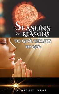  michel kimi - Reasons and Seasons to give thanks to God.