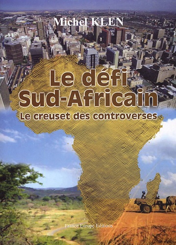 Michel Klen - Le défi Sud-Africain - Le creuset des controverses.