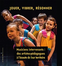 Michel Kneubühler - Jouer, vibrer, résonner - Musiciens intervenants : des artistes-pédagogues à l'écoute de leur territoire.