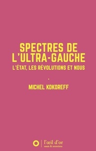 Michel Kokoreff - Spectres de l'ultra-gauche - L'Etat, les révolutions et nous.