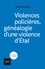 Violences policières. Généalogie d'une violence d'Etat