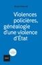 Michel Kokoreff - Violences policières - Généalogie d'une violence d'Etat.