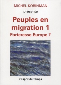 Michel Korinman - Peuples en migration - Tome 1, Forteresse Europe ?.