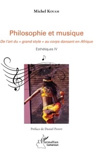 Michel Kouam - Philosophie et musique - De l'art du  grand style  au corps dansant en Afrique - Esthétique IV.