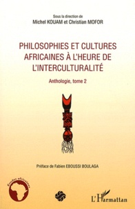 Michel Kouam et Christian Mofor - Philosophies et cultures africaines à l'heure de l'interculturalité - Anthologie, tome 2.