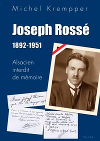Michel Krempper - Joseph Rossé (1892-1951) - Alsacien interdit de mémoire.