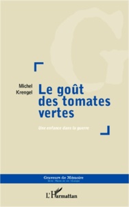 Michel Krengel - Le goût des tomates vertes - Une enfance dans la guerre.