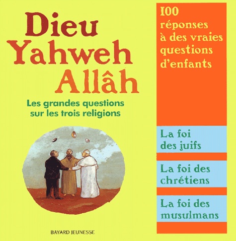 Michel Kubler et Katia Mrowjec - Dieu, Yahweh, Allâh - Les grandes questions sur les trois religions.