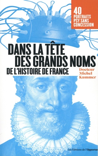 Dans la tête des grands noms de l'Histoire de France. Portraits psy sans concession !