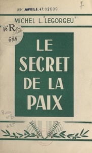 Michel L. Legorgeu - Le secret de la paix.