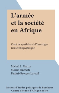 Michel L. Martin et Morris Janowitz - L'armée et la société en Afrique - Essai de synthèse et d'investigation bibliographique.