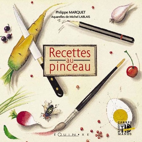 Michel Lablais et Philippe Marquet - Recettes au pinceau.