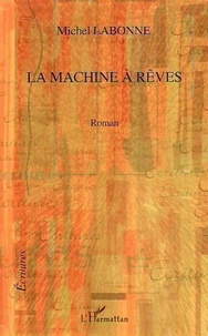 Michel Labonne - La machine à rêves - Roman.