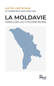 Michel Labrecque - La Moldavie dans l'oeil du cyclone russe.