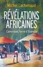 Michel Lachenaud - Révélations africaines - Cameroun, terre d'Évangile.