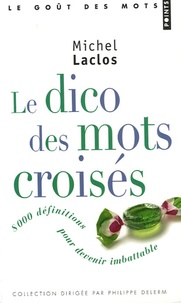 Michel Laclos - Le Dico des mots croisés - 8 000 Définitions pour devenir imbattable.
