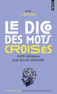 Michel Laclos - Le dico des mots croisés - 8 000 définitions pour devenir imbattable.
