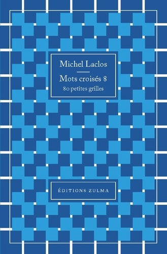 Michel Laclos - Mots croisés 8 - 80 petites grilles.