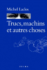 Michel Laclos - Trucs, machins et autres choses.