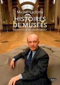 Michel Laclotte - Histoires de musées - Souvenirs d'un conservateur.