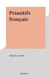 Michel Laclotte - Primitifs français.