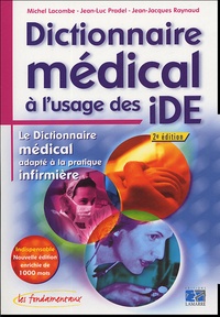 Michel Lacombe et Jean-Luc Pradel - Dictionnaire médical à l'usage des iDE - Le Dictionnaire médical adapté à la pratique infirmière.