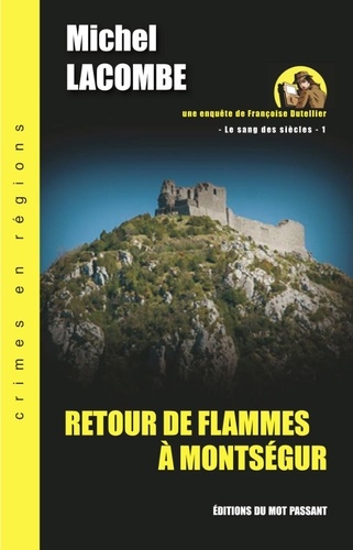 Le Sang des Siècles - Une enquête de Françoise Dutellier Tome 1 Retour de flammes à Montségur