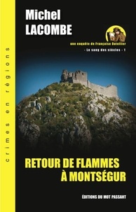 Michel Lacombe - Le Sang des Siècles - Une enquête de Françoise Dutellier Tome 1 : Retour de flammes à Montségur.