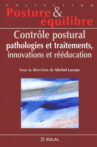 Michel Lacour - Controle Postural, Pathologie Et Traitements, Innovations Et Reeducation. Septiemes Journees Francaises De Posturologie Clinique.