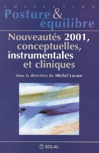 Michel Lacour - Nouveautes 2001, Conceptuelles, Instrumentales Et Cliniques. Sixiemes Journees Francaises De Posturologie Clinique.