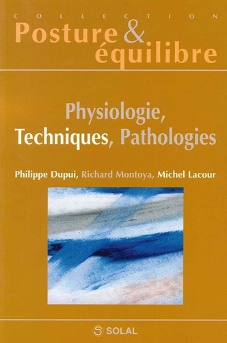 Michel Lacour et Philippe Dupui - Physiologies, techniques, pathologies - Huitièmes Journées Françaises de Posturologie Clinique.