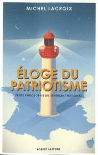 Michel Lacroix - Eloge du patriotisme - Petite philosophie du sentiment national.