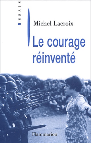 Michel Lacroix - Le courage réinventé.