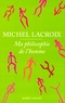 Michel Lacroix - Ma philosophie de l'homme.