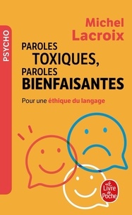 Michel Lacroix - Paroles toxiques, paroles bienfaisantes - Pour une éthique du langage.