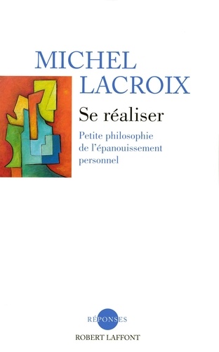 Se réaliser. Petite philosophie de l'épanouissemnt personnel