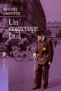 Michel Laffitte - Un engrenage fatal - L'UGIF face aux réalités de la Shoah (1941-1944).