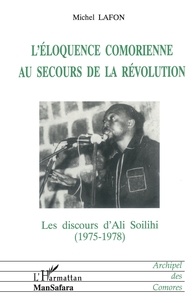Michel Lafon - L'éloquence comorienne au secours de la révolution - Les discours d'Ali Soilihi (1975-1978).