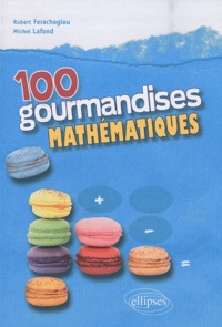 Michel Lafond et Robert Ferachoglou - 100 gourmandises mathématiques.