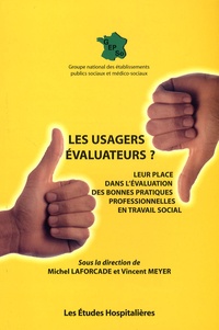 Michel Laforcade et Vincent Meyer - Les usagers évaluateurs ? - Leur place dans l'évaluation des bonnes pratiques professionnelles en travail social.