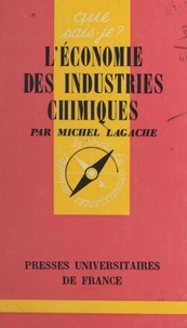 Michel Lagache et Paul Angoulvent - L'économie des industries chimiques.