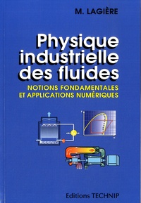 Michel Lagière - Physique industrielle des fluides - Notions fondamentales et applications numériques.