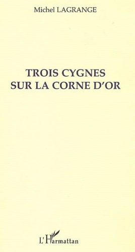 Michel Lagrange - Trois cygnes sur la corne d'or.